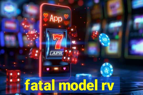 fatal model rv